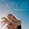 PERRIE — FORGET ABOUT US